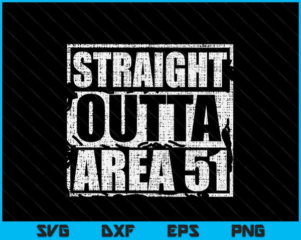 Straight Outta Area 51 SVG PNG Digital Cutting Files