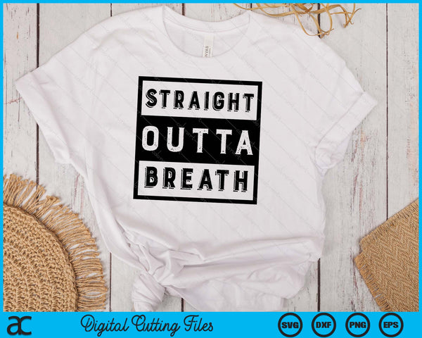 Straight Outta Breath SVG PNG Digital Printable Files