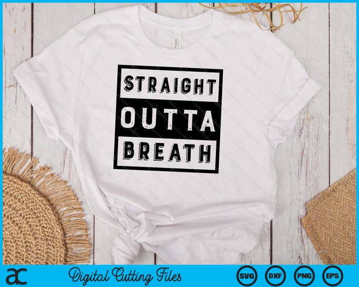 Straight Outta Breath SVG PNG Digital Printable Files