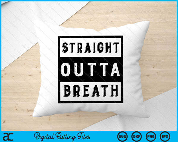 Straight Outta Breath SVG PNG Digital Printable Files