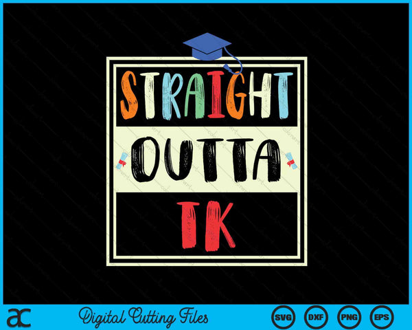 Straight Outta TK Graduate TK Graduation Transitional Kinder SVG PNG Digital Cutting File