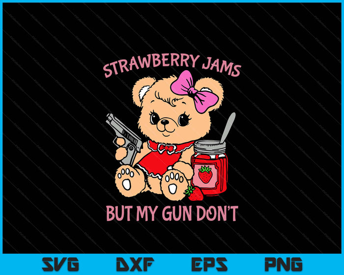 Strawberry Jams But My Gun Don't Funny Teddy Bear SVG PNG Digital Printable Files