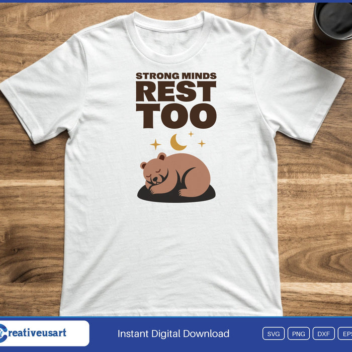 Strong Minds Rest Too sleeping bear SVG printed on a white t-shirt