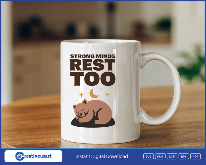 Strong Minds Rest Too sleeping bear SVG design on a white coffee mug