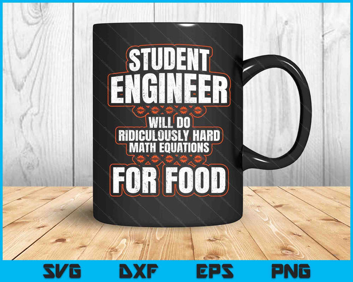 Student Engineer Will Do Ridiculously Hard Math Equations For Food SVG PNG Cutting Printable Files