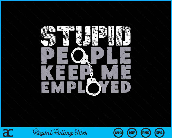 Stupid People Keep Me Employed Correctional Officer SVG PNG Cutting Printable Files