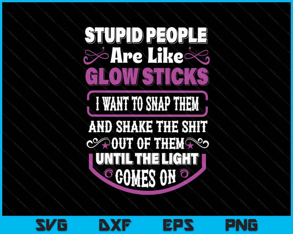 Stupid people're like glow sticks I want to snap them saying SVG cut file
