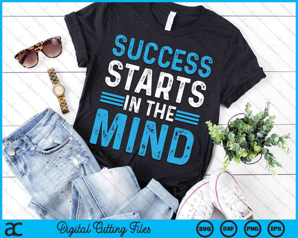 Success Starts In The Mind Entrepreneur Motivational Success SVG PNG Digital Cutting Files