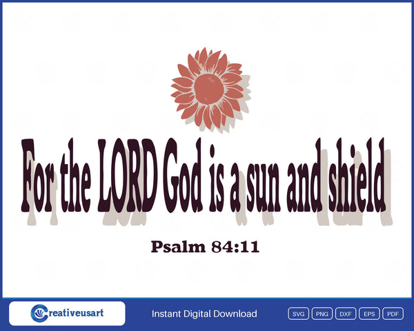 For The Lord God Is A Sun And Shield sunflower Bible verse SVG printed on a white t-shirt