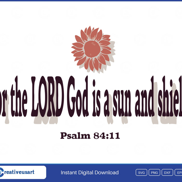 For The Lord God Is A Sun And Shield sunflower Bible verse SVG printed on a white t-shirt