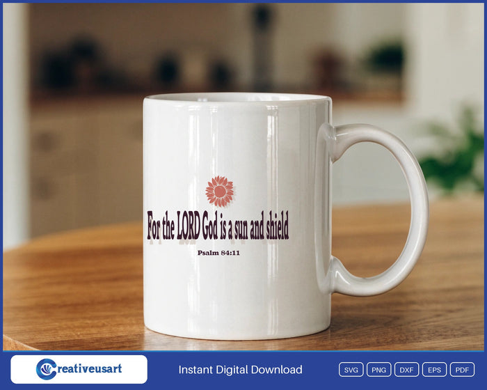 For The Lord God Is A Sun And Shield sunflower Bible verse SVG design on a white coffee mug