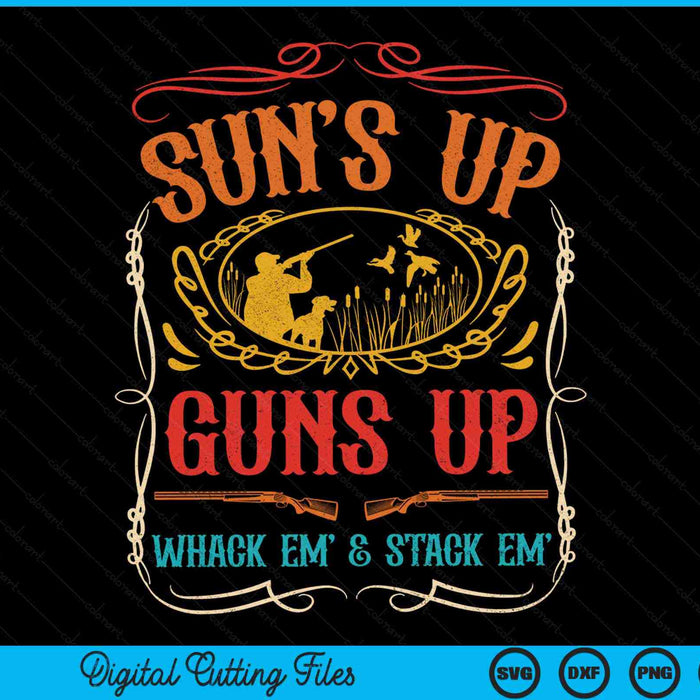 Suns Up Guns Up Whack Em and Stack Em Duck Hunting SVG PNG Digital Printable Files