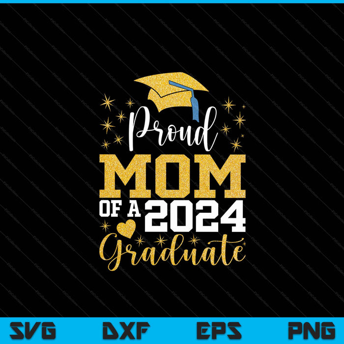 Super Proud Mom Of 2024 Graduate Awesome Family College SVG PNG Digital Cutting Files