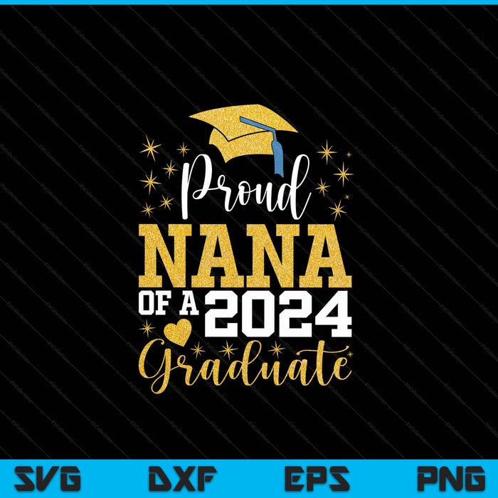 Super Proud Nana Of 2024 Graduate Awesome Family College SVG PNG Digital Cutting Files