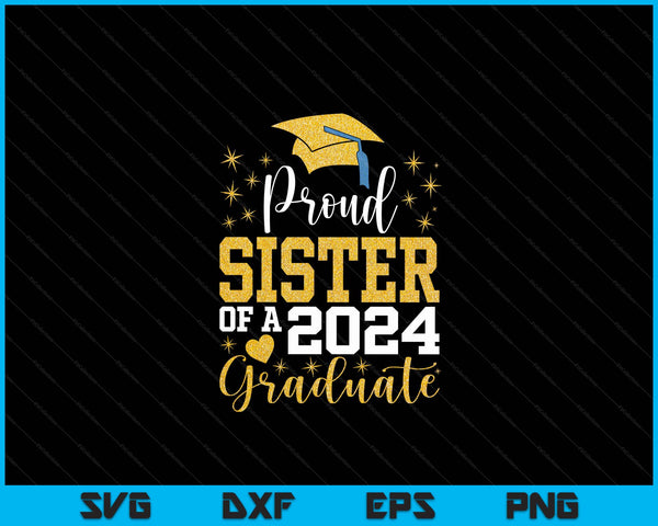 Super Proud Sister Of 2024 Graduate Awesome Family College SVG PNG Digital Cutting Files