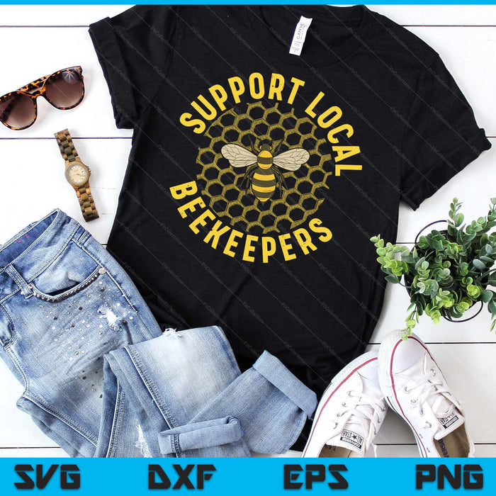 Support Local Beekeepers Beekeeping Apiarist Men Women Gift SVG PNG Digital Printable Files