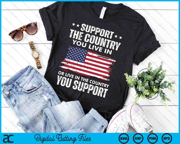 Support The Country You Live In American Flag 4th Of July SVG PNG Digital Cutting Files