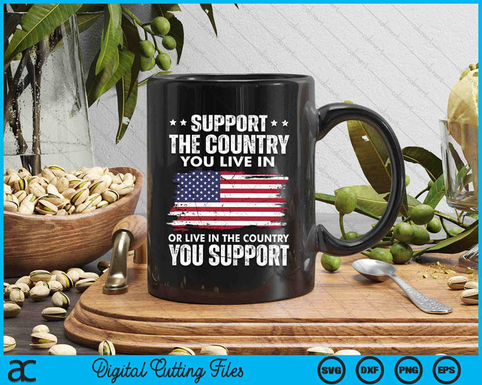 Support The Country You Live In American Flag 4th Of July SVG PNG Digital Cutting Files