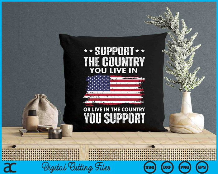 Support The Country You Live In American Flag 4th Of July SVG PNG Digital Cutting Files