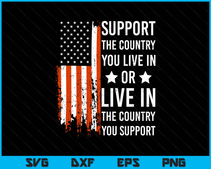 Support The Country You Live In American Flag USA SVG PNG Digital Printable Files