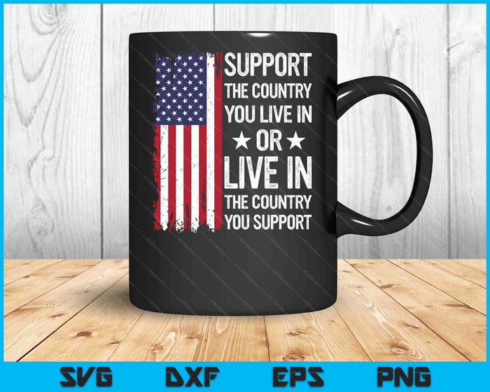 Support The Country You Live In American Flag USA SVG PNG Digital Printable Files