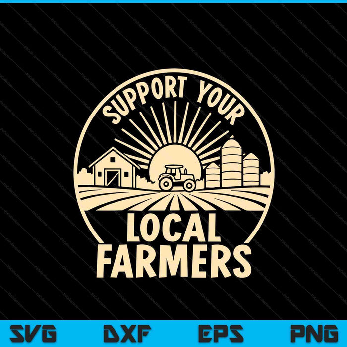 Support Your Local Farmers SVG PNG Digital Printable Files