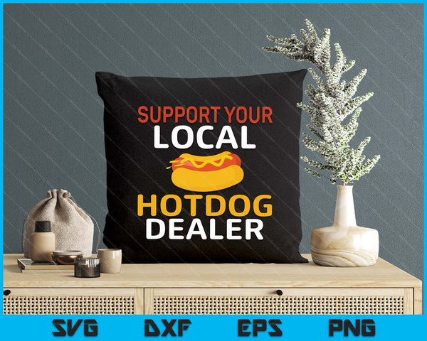 Support Your Local Hotdog Dealer Funny Hotdog Lover SVG PNG Digital Printable Files