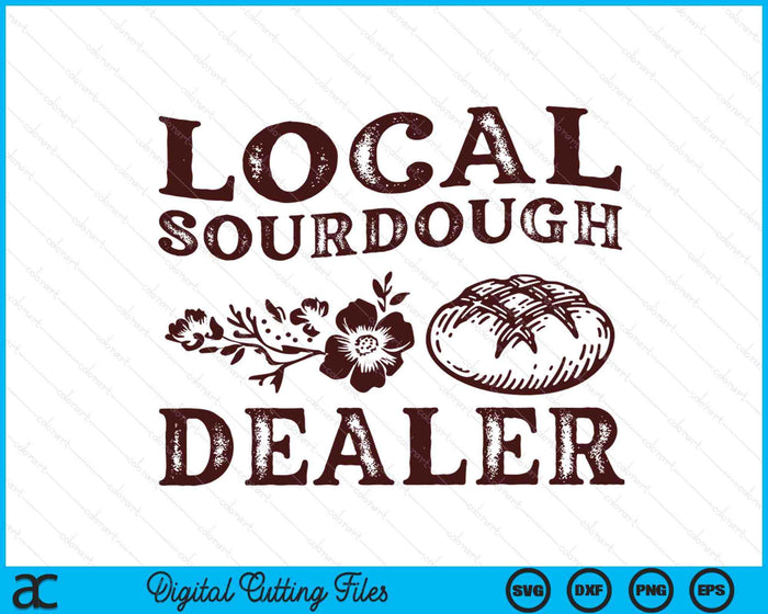 Support Your Local Sourdough Dealer Funny Bread Baker SVG PNG Digital Cutting File