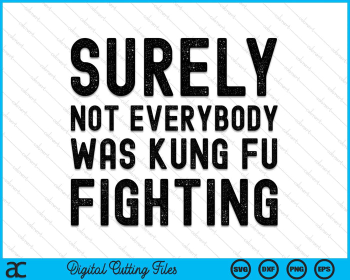 Surely Not Everybody Was Kung Fu Fighting SVG PNG Digital Cutting Files