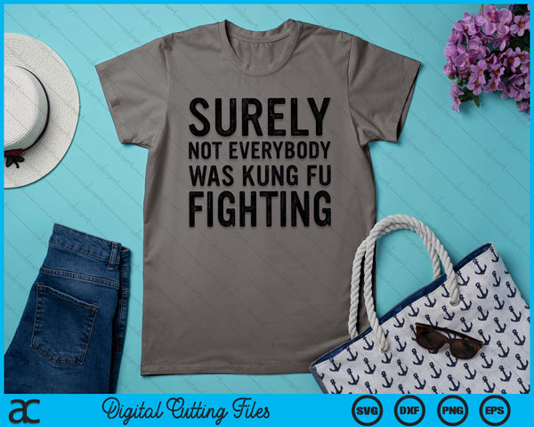 Surely Not Everybody Was Kung Fu Fighting Funny Song Vintage SVG PNG Digital Cutting File