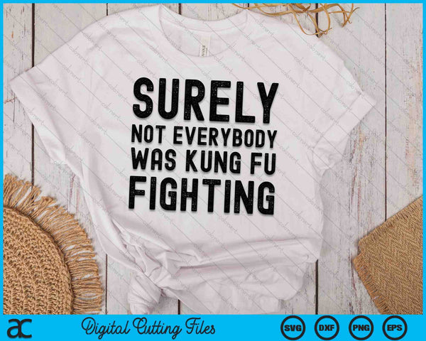 Surely Not Everybody Was Kung Fu Fighting SVG PNG Digital Cutting Files