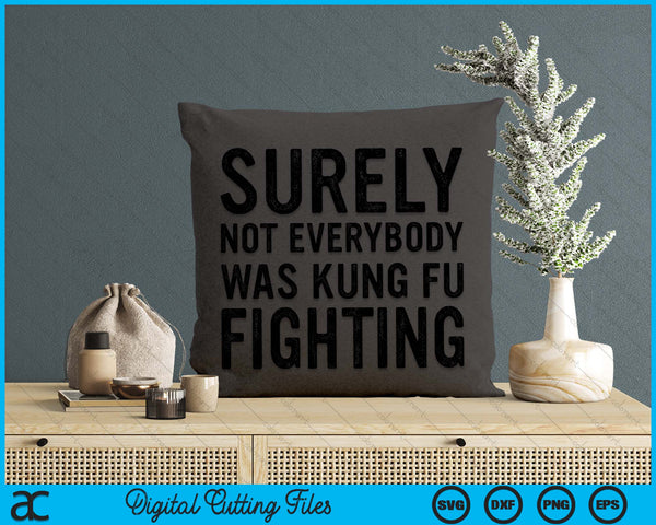 Surely Not Everybody Was Kung Fu Fighting Funny Song Vintage SVG PNG Digital Cutting File
