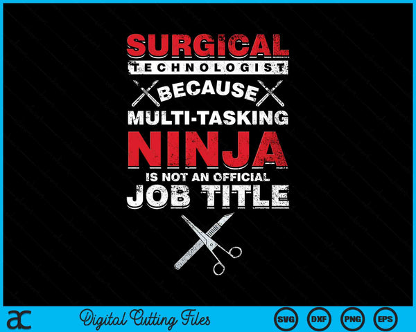 Surgical Technologist Because Multi-tasking Ninja Is Not An Official Job Title SVG PNG Digital Printable Files