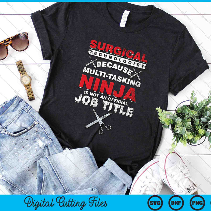 Surgical Technologist Because Multi-tasking Ninja Is Not An Official Job Title SVG PNG Digital Printable Files