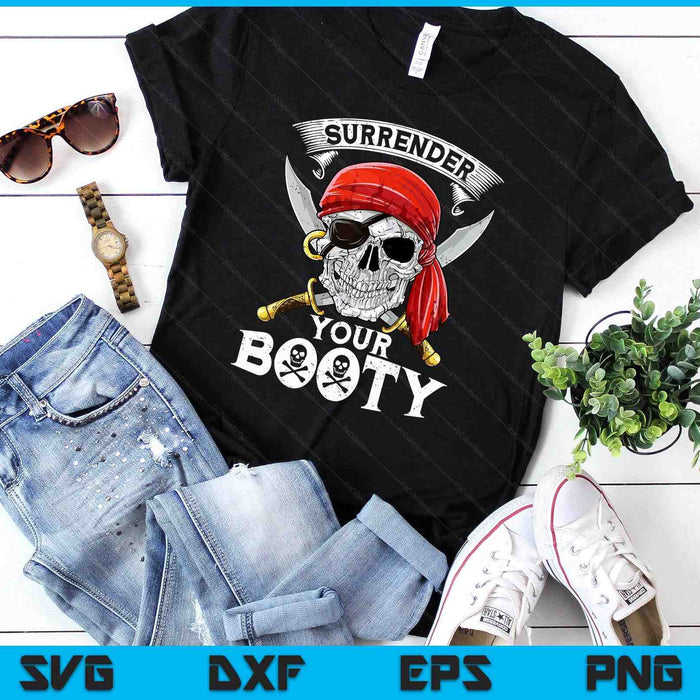 Surrender Your Booty T shirt Pirate Skull Funny Jolly Roger SVG PNG Digital Printable Files