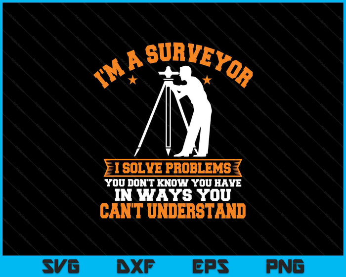 Surveyor Land Surveying Geodesists Valuer I Solve Problems SVG PNG Digital Printable Files