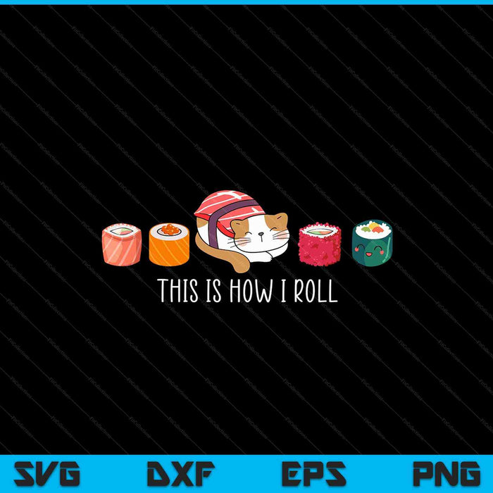 Sushi Cat Fun This Is How I Roll SVG PNG Digital Cutting Files