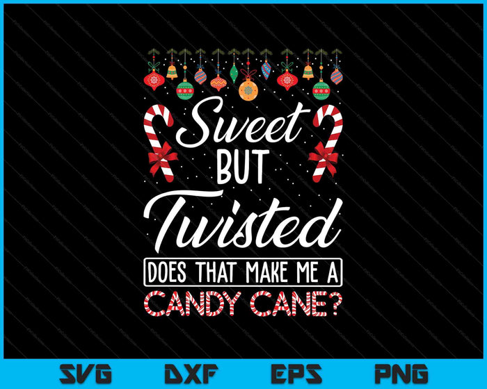 Sweet But Twisted Does That Make Me A Candy Cane Christmas SVG PNG Digital Printable Files