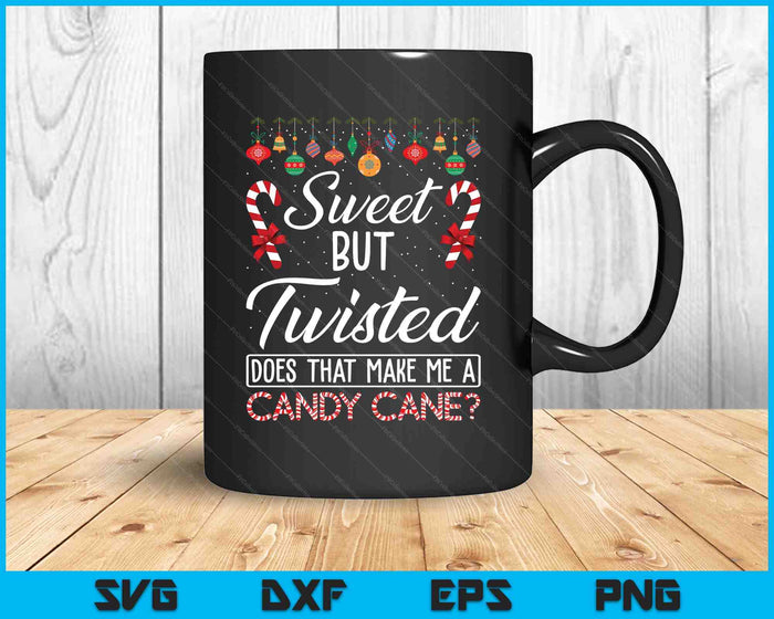 Sweet But Twisted Does That Make Me A Candy Cane Christmas SVG PNG Digital Printable Files