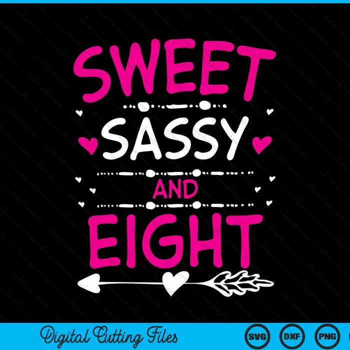 Sweet Sassy And Eight Happy 8th Birthday SVG PNG Digital Cutting Files