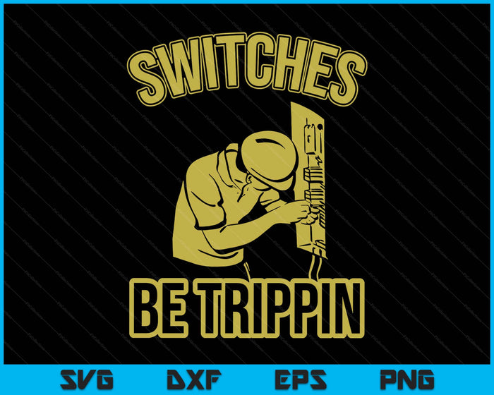Switches Be Trippin Funny Master Electrician Fuse Box SVG PNG Digital Printable Files