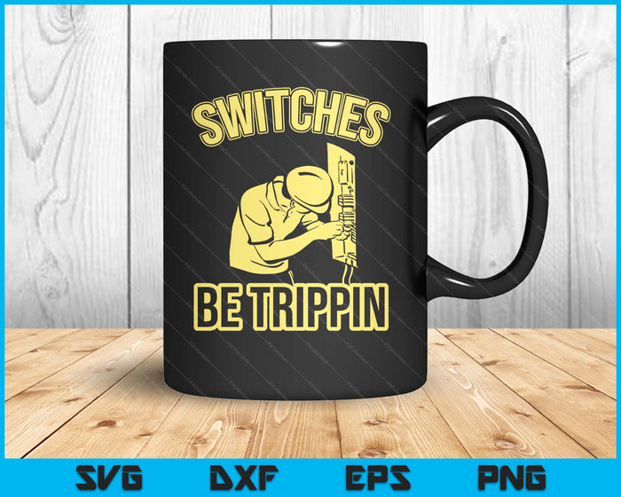 Switches Be Trippin Funny Master Electrician Fuse Box SVG PNG Digital Printable Files