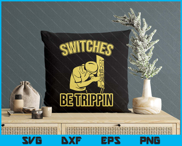 Switches Be Trippin Funny Master Electrician Fuse Box SVG PNG Digital Printable Files