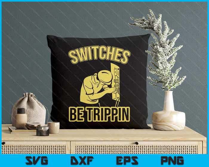 Switches Be Trippin Funny Master Electrician Fuse Box SVG PNG Digital Printable Files