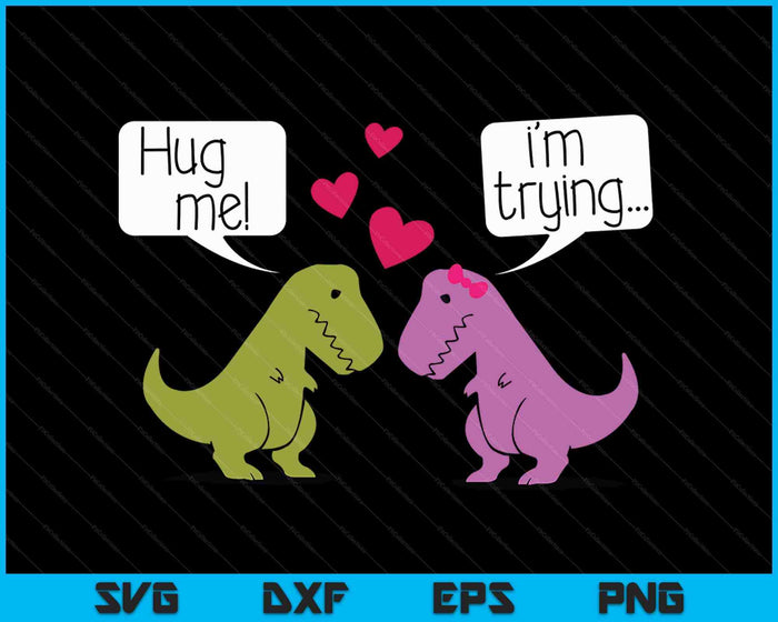 T-Rex Dinosaur Couple Hug Me Valentines Day Funny SVG PNG Digital Cutting Files