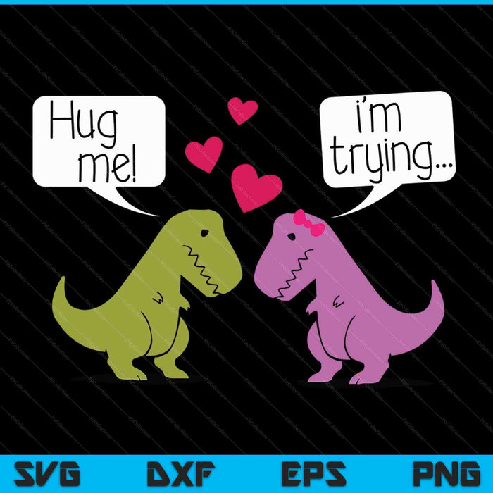 T-Rex Dinosaur Couple Hug Me Valentines Day Funny SVG PNG Digital Cutting Files