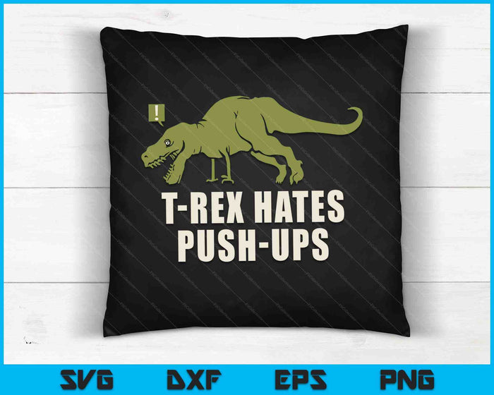 T-Rex Hate Push Ups T Rex Push-Up Gym Workout SVG PNG Digital Cutting Files