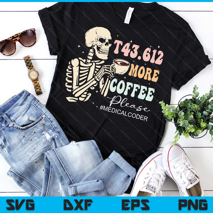 T43.612 More Coffee Please Medical Coder Skeleton Halloween SVG PNG Digital Printable Files