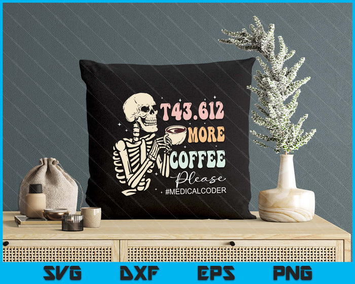 T43.612 More Coffee Please Medical Coder Skeleton Halloween SVG PNG Digital Printable Files