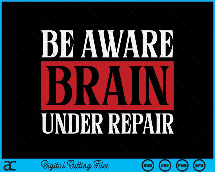 TBI Awareness Be Aware Brain Under Repair Concussion SVG PNG Digital Cutting Files